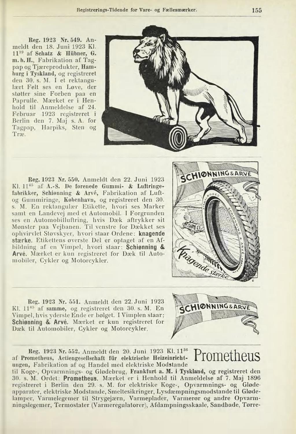 155 Reg. 1923 Nr. 549. Anmeldt den 18. Juni 1923 Kl. Il 39 af Schatz & Hilbner, (*. m. b. H., Fabrikation af Tagpap og Tjæreprodukter, Hamburg i Tyskland, og registreret den 30. s. M.