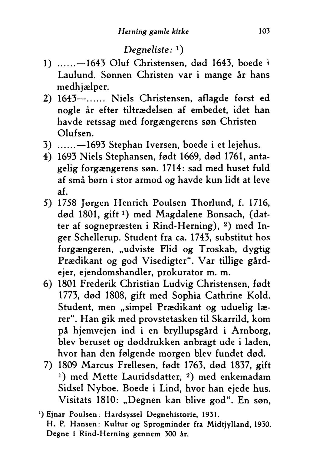 Herning gamle kirke 103 Degneliste : 9 1)... 1643 Oluf Christensen, død 1643, boede i Laulund. Sønnen Christen var i mange år hans medhjælper. 2) 1643.