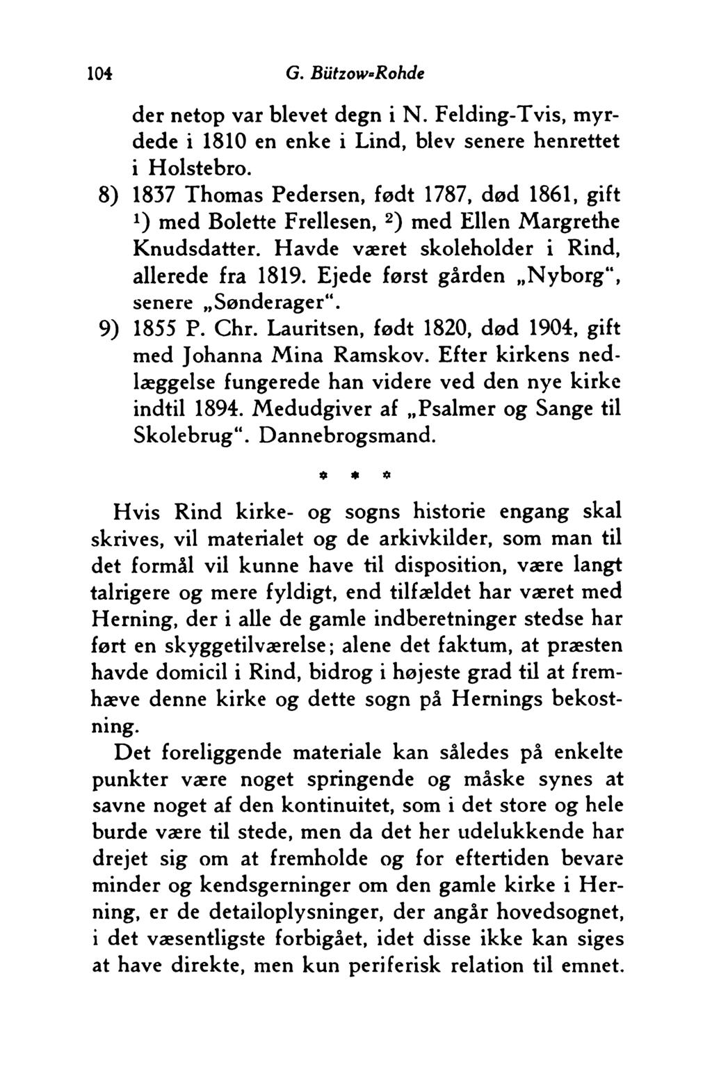 104 G. Bützow Rohde der netop var blevet degn i N. Felding-Tvis, myrdede i 1810 en enke i Lind, blev senere henrettet i Holstebro.