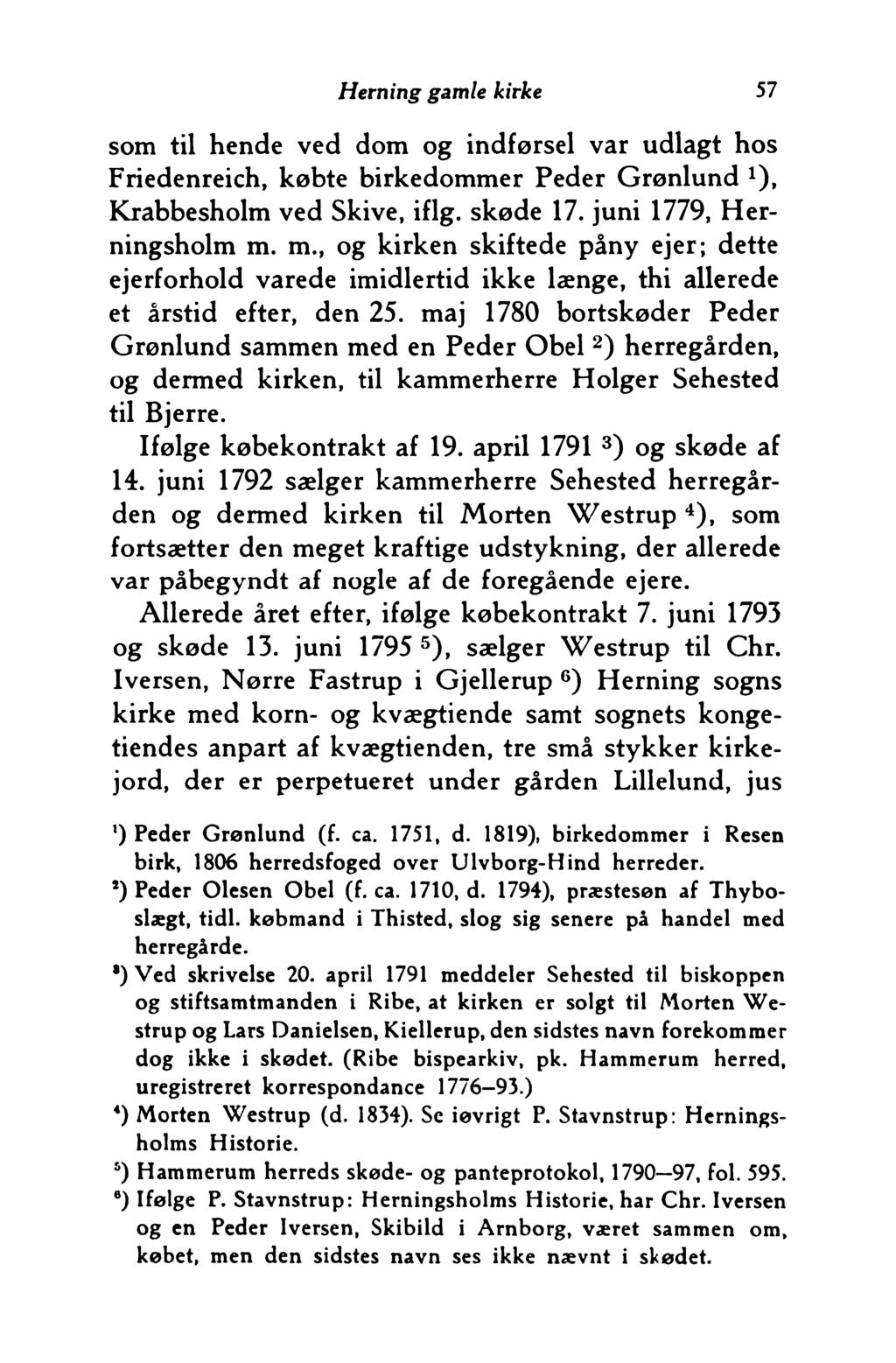 Herning gamle kirke 57 som til hende ved dom og indførsel var udlagt hos Friedenreich, købte birkedommer Peder Grønlund '), Krabbesholm ved Skive, iflg. skøde 17. juni 1779, Herningsholm m.