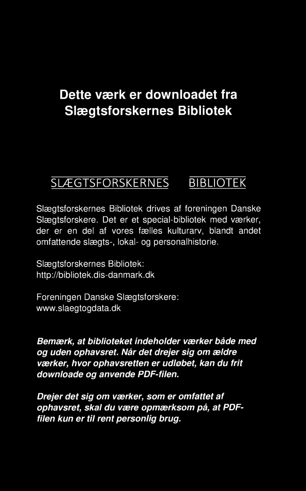 Slægtsforskernes Bibliotek: http://bibliotek.dis-danmark.dk Foreningen Danske Slægtsforskere: www.slaegtogdata.