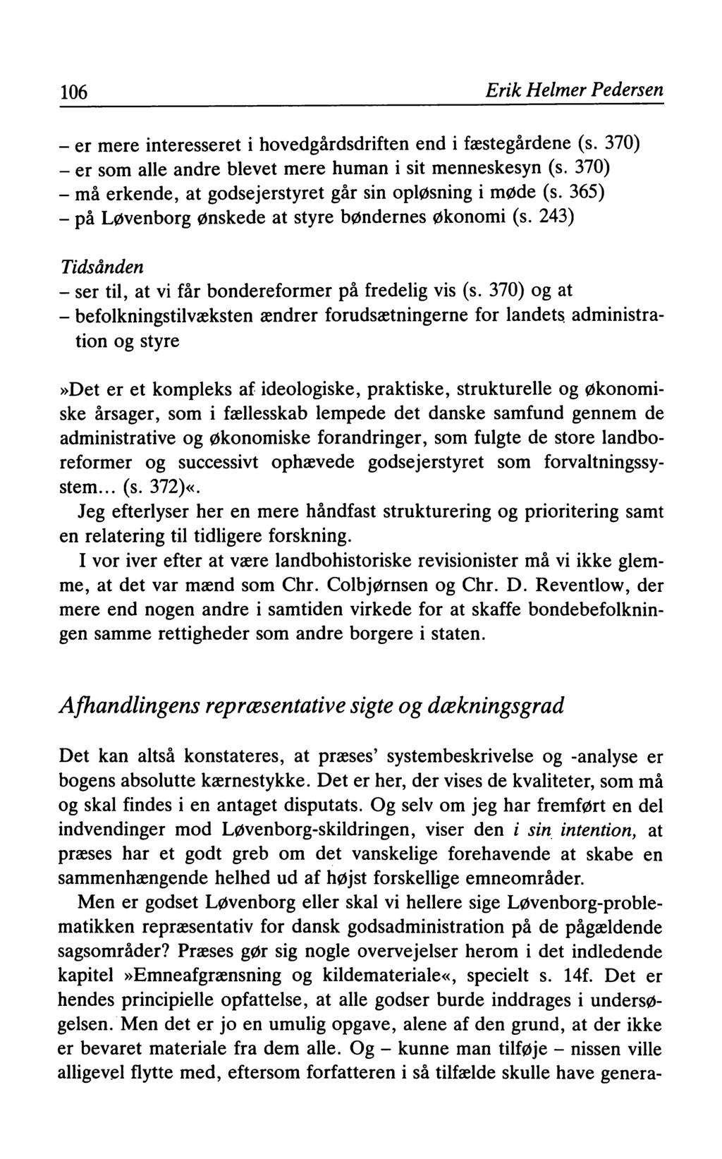 106 Erik Helmer Pedersen - er mere interesseret i hovedgårdsdriften end i fæstegårdene (s. 370) - er som alle andre blevet mere human i sit menneskesyn (s.