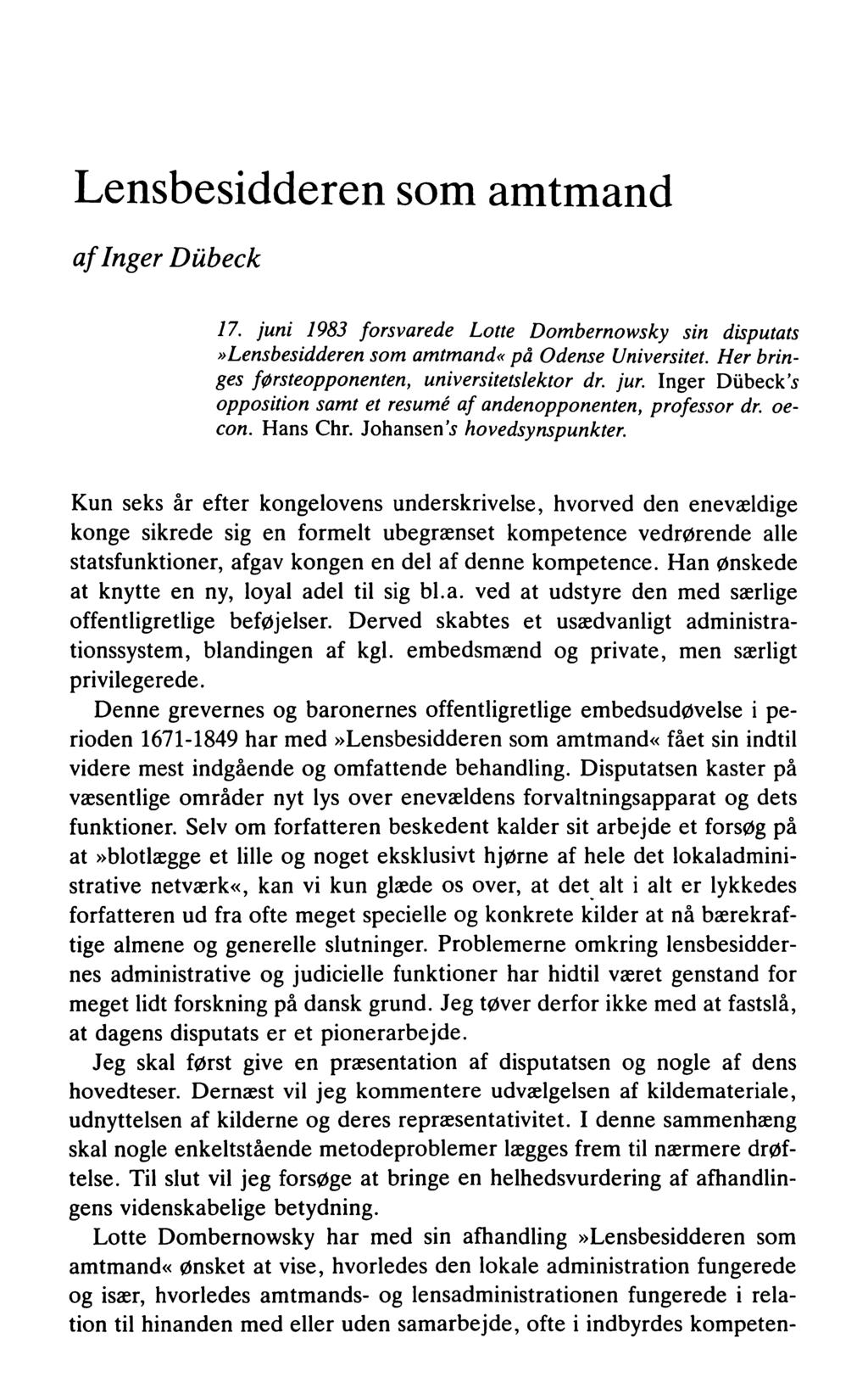 Lensbesidderen som amtmand afinger Dübeck 17. juni 1983 forsvarede Lotte Dombernowsky sin disputats»lensbesidderen som amtmand«på Odense Universitet.