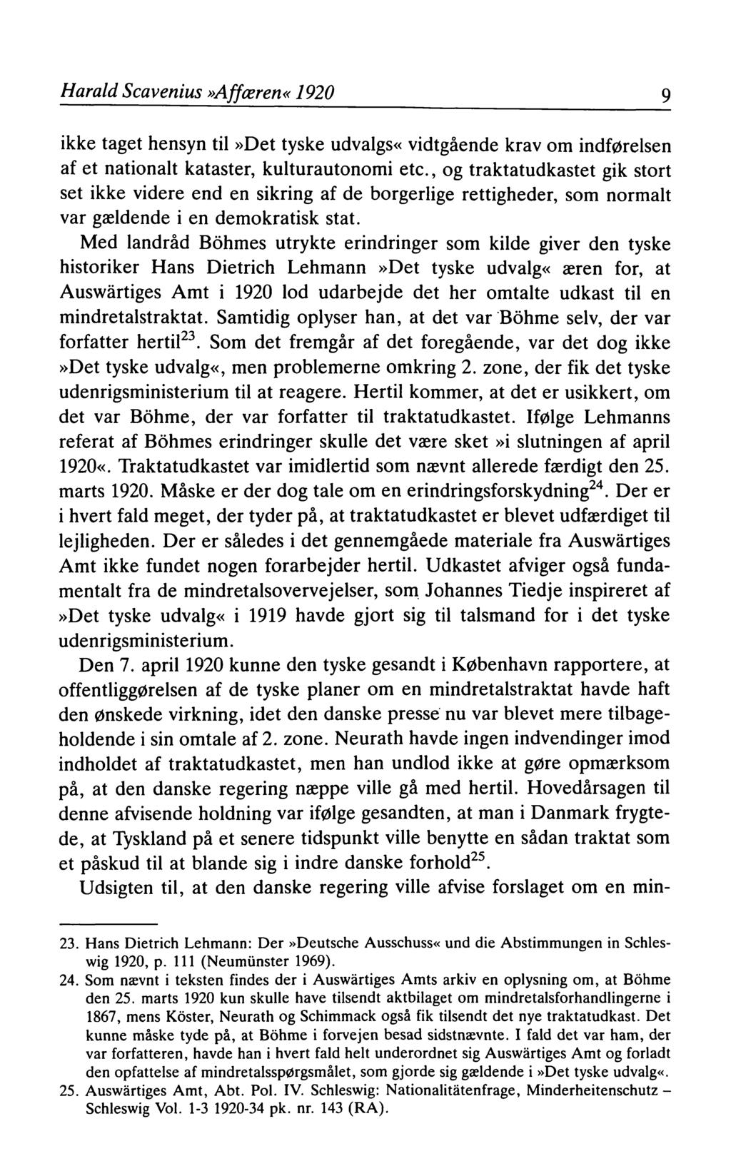Harald Scavenius»Affæren«1920 9 ikke taget hensyn til»det tyske udvalgs«vidtgående krav om indførelsen af et nationalt kataster, kulturautonomi etc.