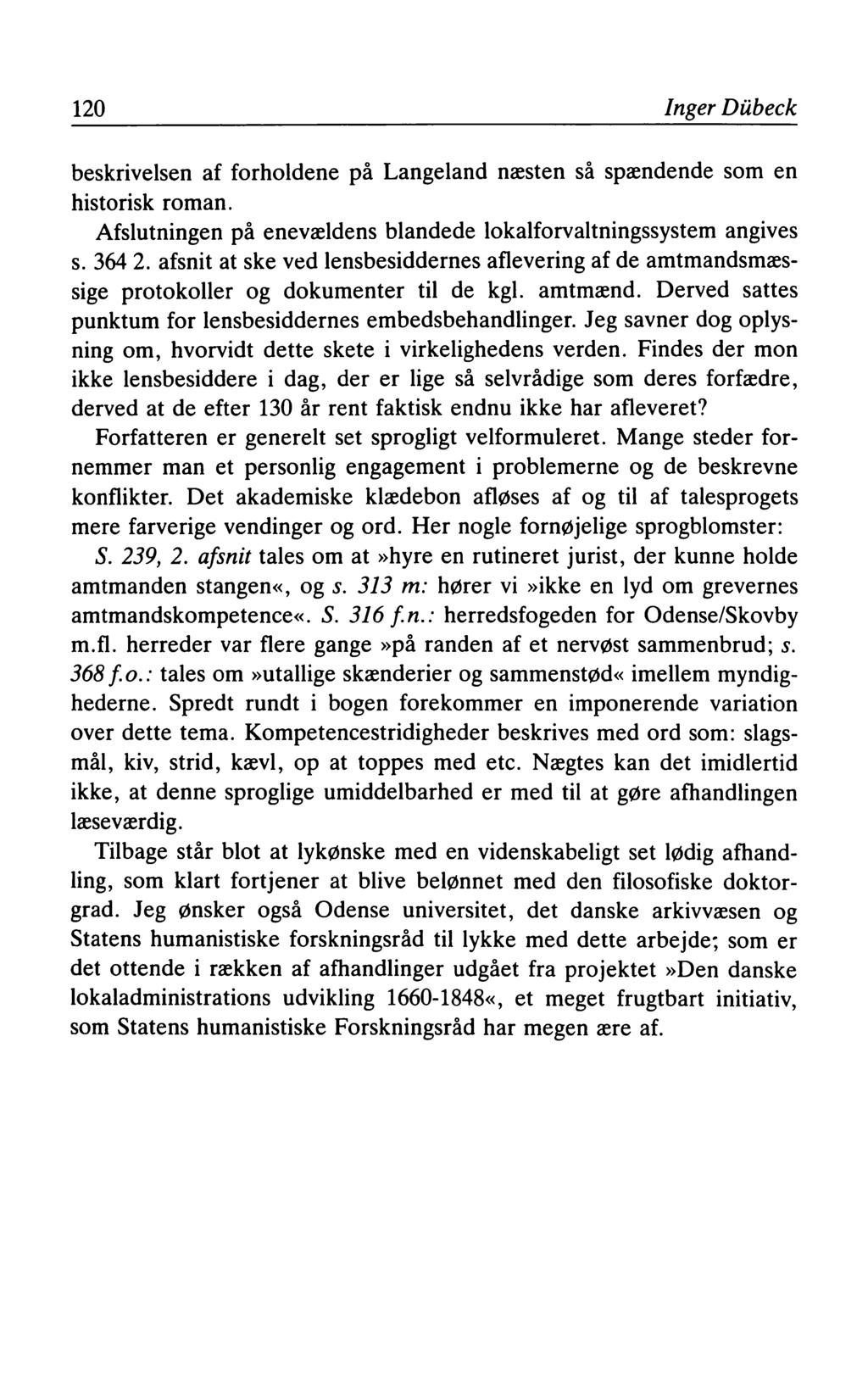120 Inger Dübeck beskrivelsen af forholdene på Langeland næsten så spændende som en historisk roman. Afslutningen på enevældens blandede lokalforvaltningssystem angives s. 364 2.