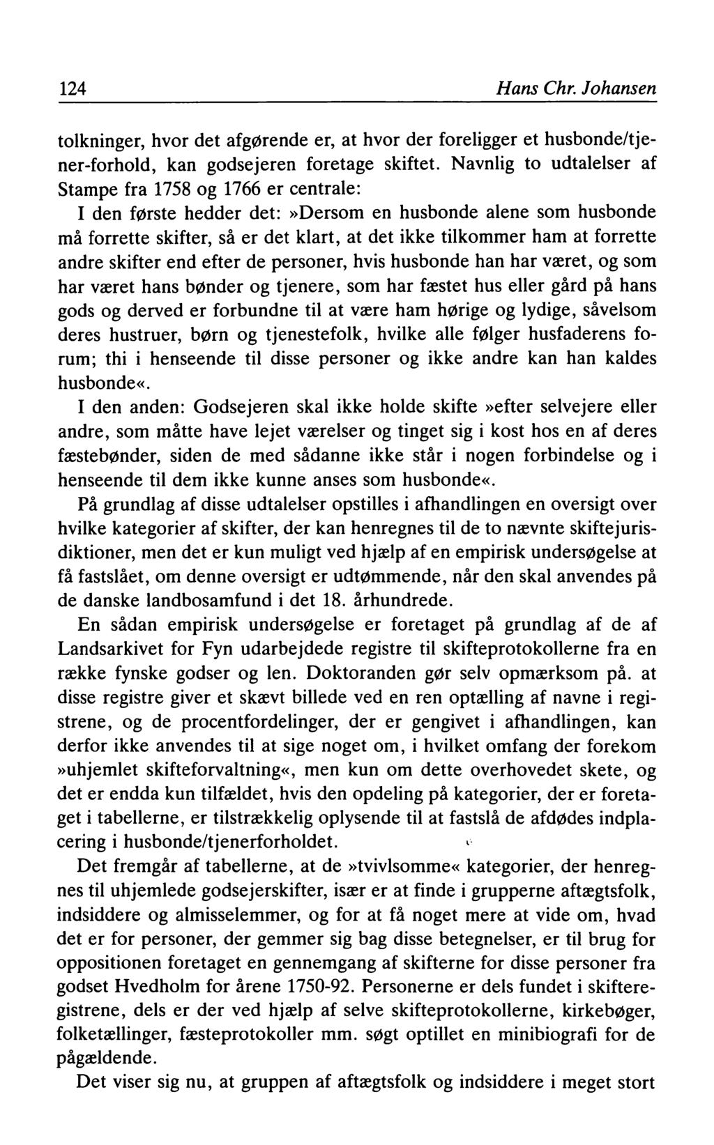 124 Hans Chr. Johansen tolkninger, hvor det afgørende er, at hvor der foreligger et husbonde/tjener-forhold, kan godsejeren foretage skiftet.