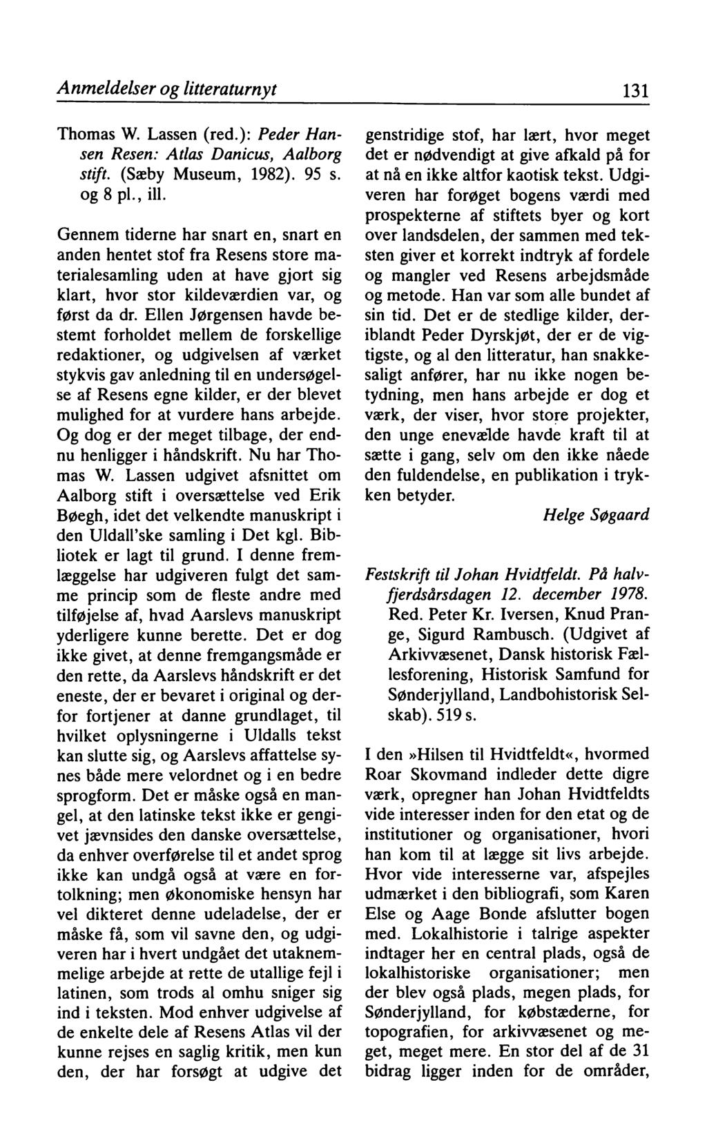 Anmeldelser og Utter atur ny t 131 Thomas W. Lassen (red.): Peder Hansen Resen: Atlas Danicus, Aalborg stift. (Sæby Museum, 1982). 95 s. og 8 pi., ill.