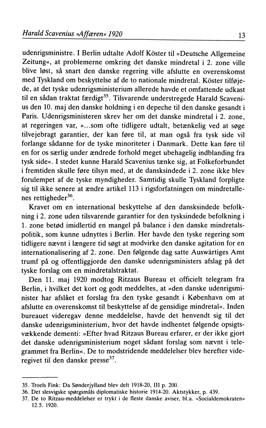 Harald Scavenius»Af f æren«1920 13 udenrigsministre. I Berlin udtalte Adolf Köster til»deutsche Allgemeine Zeitung«, at problemerne omkring det danske mindretal i 2.