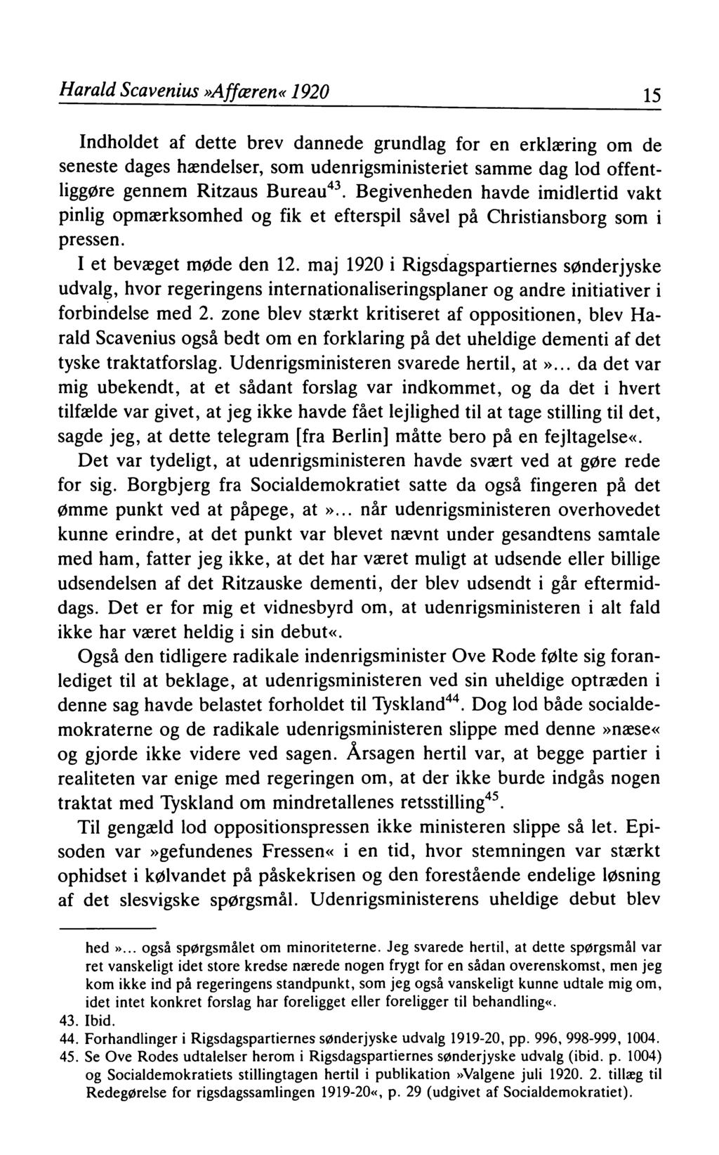 Harald Scavenius»Affæren«1920 15 Indholdet af dette brev dannede grundlag for en erklæring om de seneste dages hændelser, som udenrigsministeriet samme dag lod offentliggøre gennem Ritzaus Bureau43.