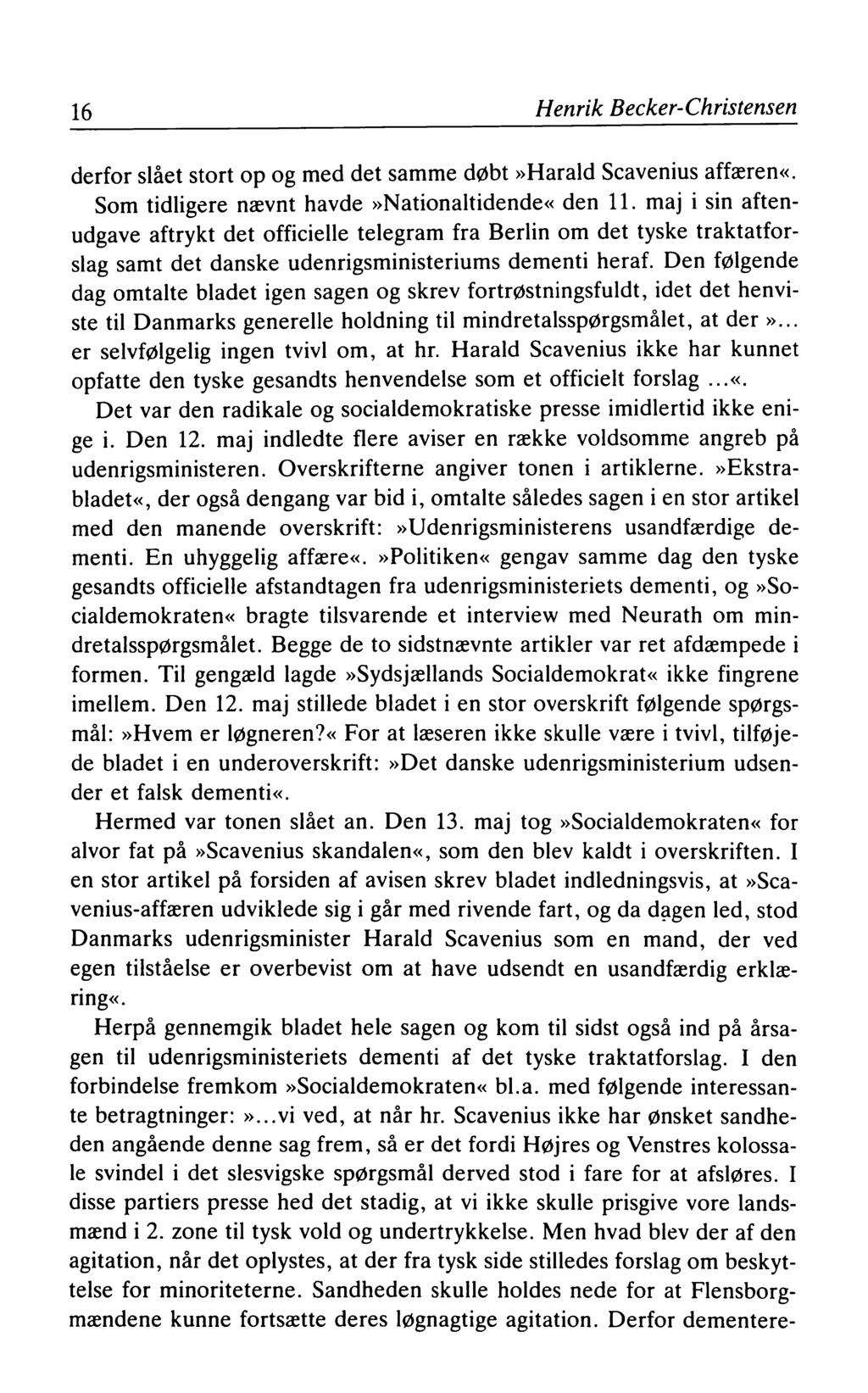 16 Henrik Becker-Christensen derfor slået stort op og med det samme døbt»harald Scavenius affæren«. Som tidligere nævnt havde»nationaltidende«den 11.