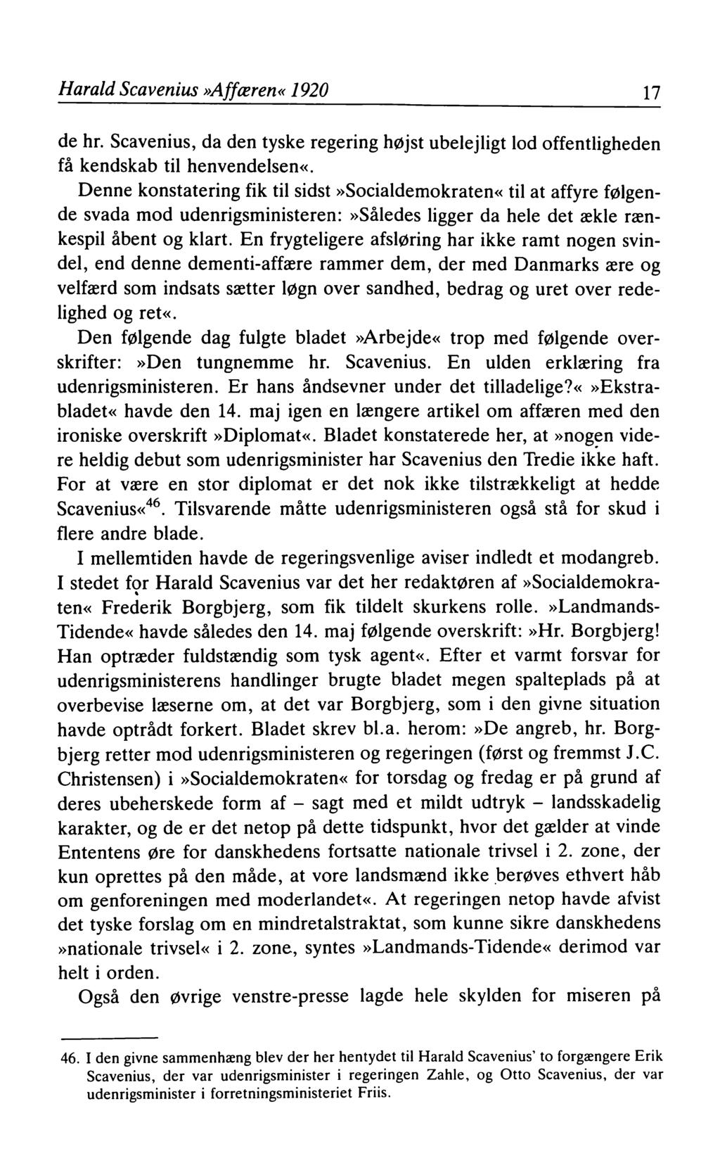 Harald Scavenius»Affæren«1920 17 de hr. Scavenius, da den tyske regering højst ubelejligt lod offentligheden få kendskab til henvendelsen«.