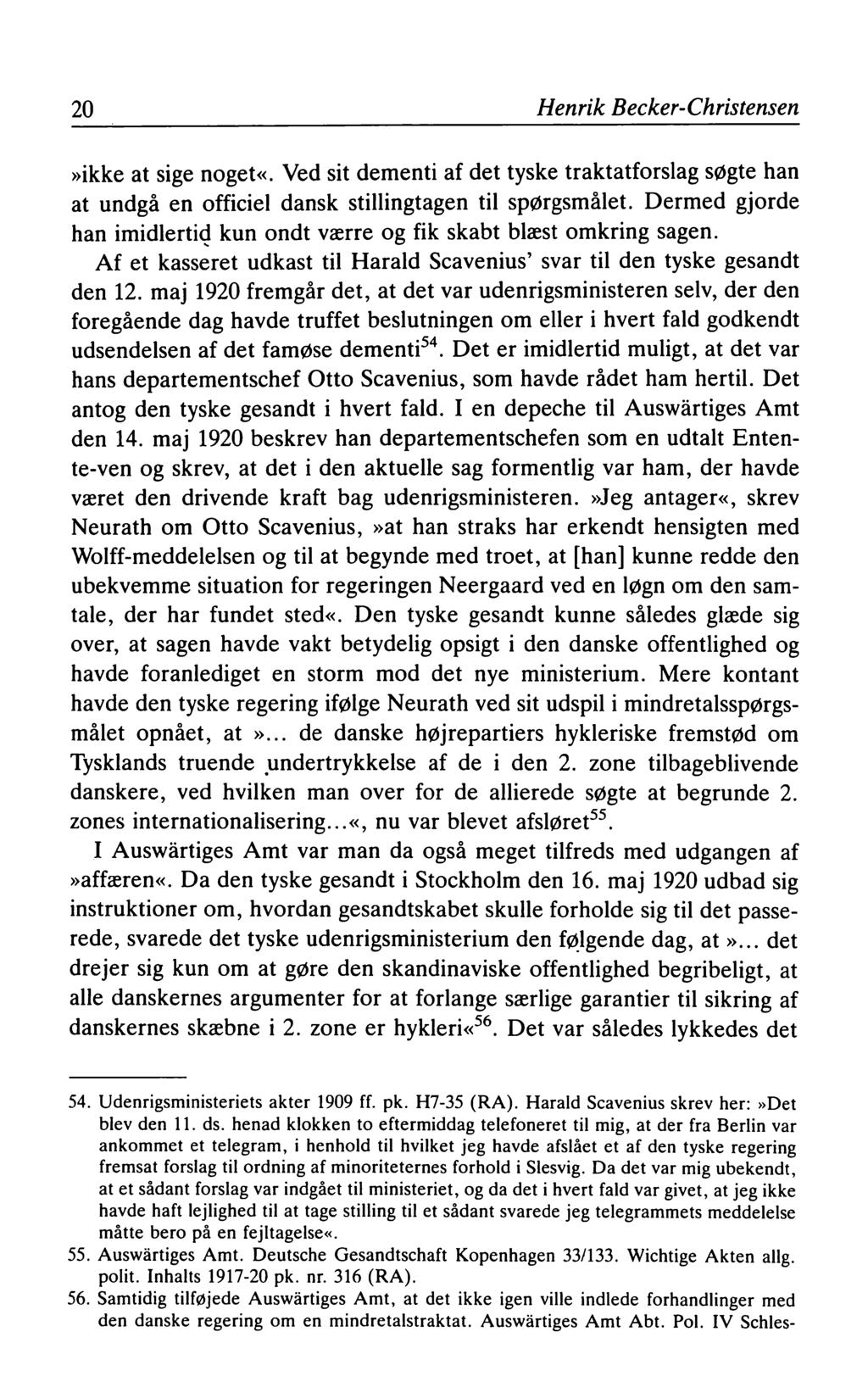 20 Henrik Becker-Christensen»ikke at sige noget«. Ved sit dementi af det tyske traktatforslag søgte han at undgå en officiel dansk stillingtagen til spørgsmålet.