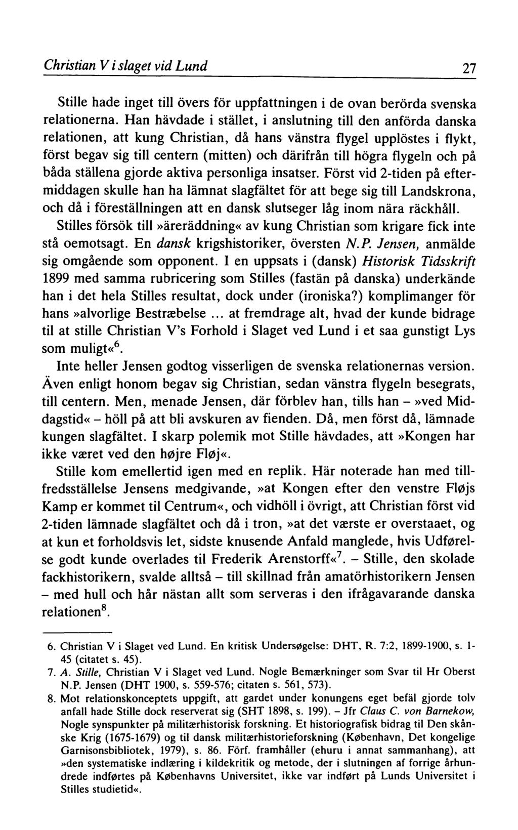 Christian V i slaget vid Lund 27 Stille hade inget till övers för uppfattningen i de ovan berörda svenska relationerna.