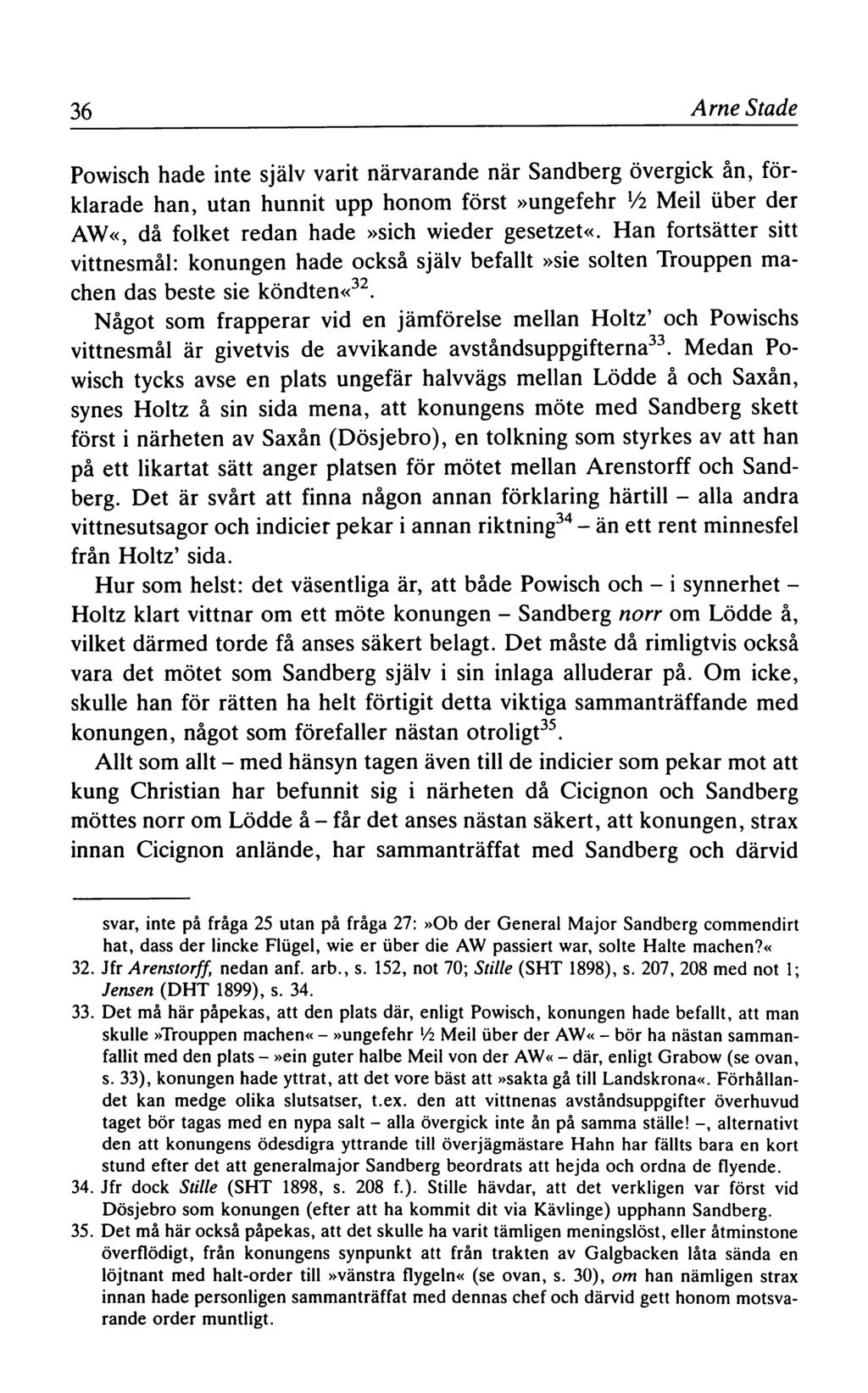 36 Arne Stade Powisch hade inte själv varit närvarande när Sandberg övergick ån, förklarade han, utan hunnit upp honom först»ungefehr Vi Meil über der AW«, då folket redan hade»sich wieder gesetzet«.