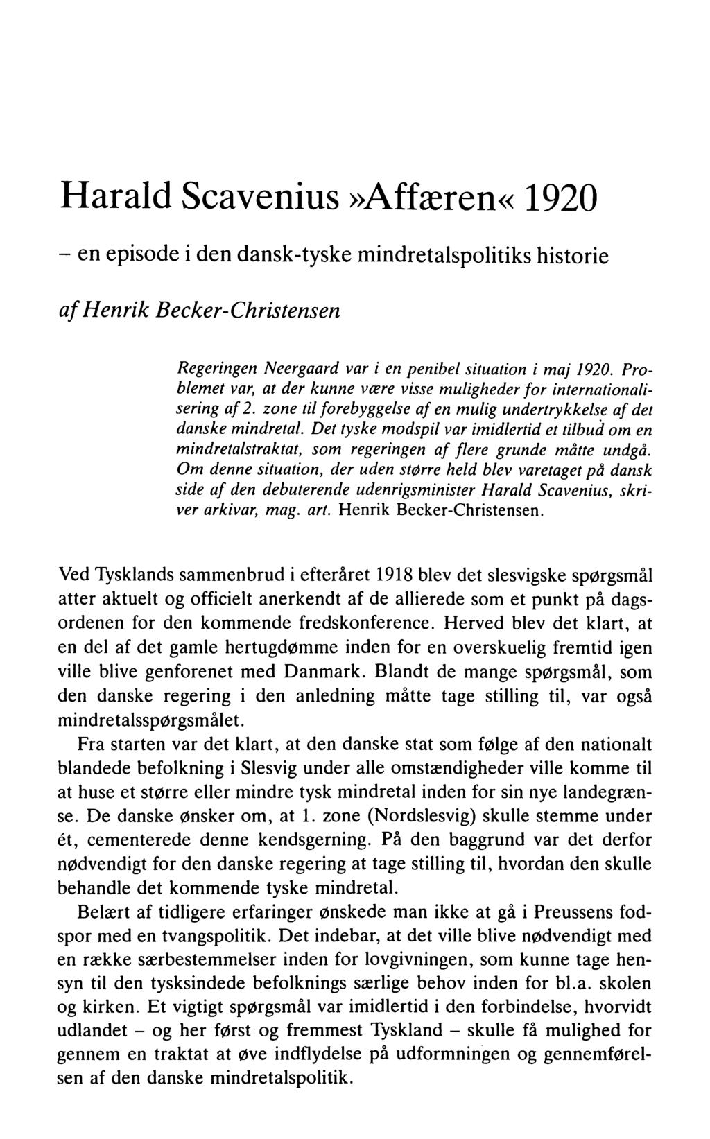 Harald Scavenius»Affæren«1920 - en episode i den dansk-tyske mindretalspolitiks historie af Henrik Becker-Christensen Regeringen Neergaard var i en penibel situation i maj 1920.