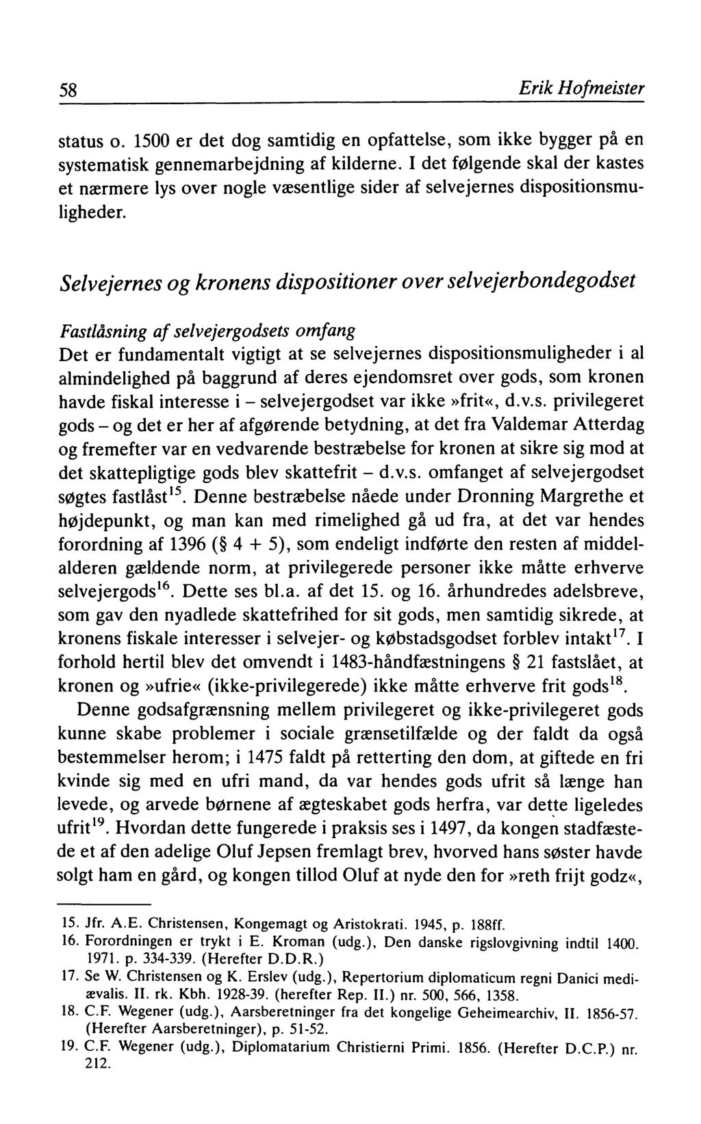 58 Erik Hofmeister status o. 1500 er det dog samtidig en opfattelse, som ikke bygger på en systematisk gennemarbejdning af kilderne.