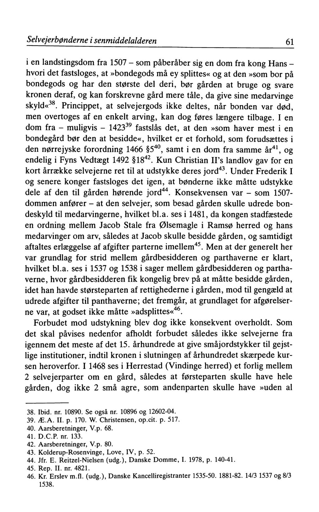Selvejerbønderne i senmiddelalderen 61 1en landstingsdom fra 1507 - som påberåber sig en dom fra kong Hans - hvori det fastsloges, at»bondegods må ey splittes«og at den»som bor på bondegods og har