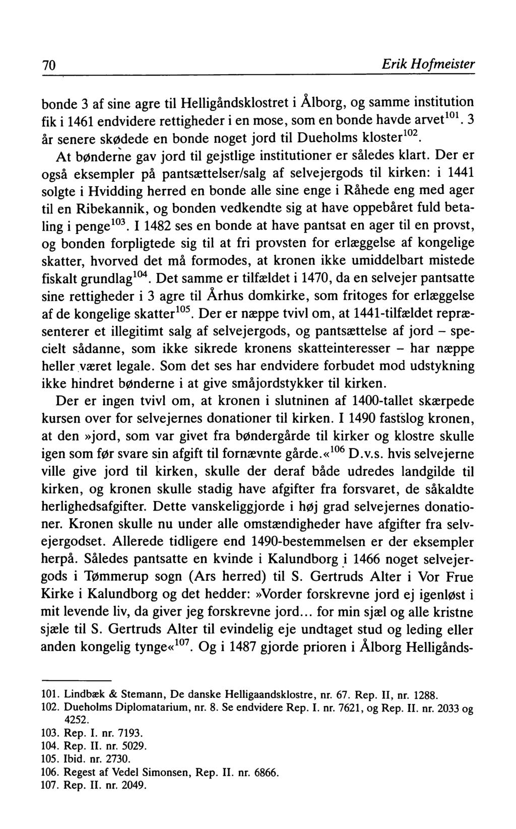70 Erik Hofmeister bonde 3 af sine agre til Helligåndsklostret i Ålborg, og samme institution fik i 1461 endvidere rettigheder i en mose, som en bonde havde arvet101.