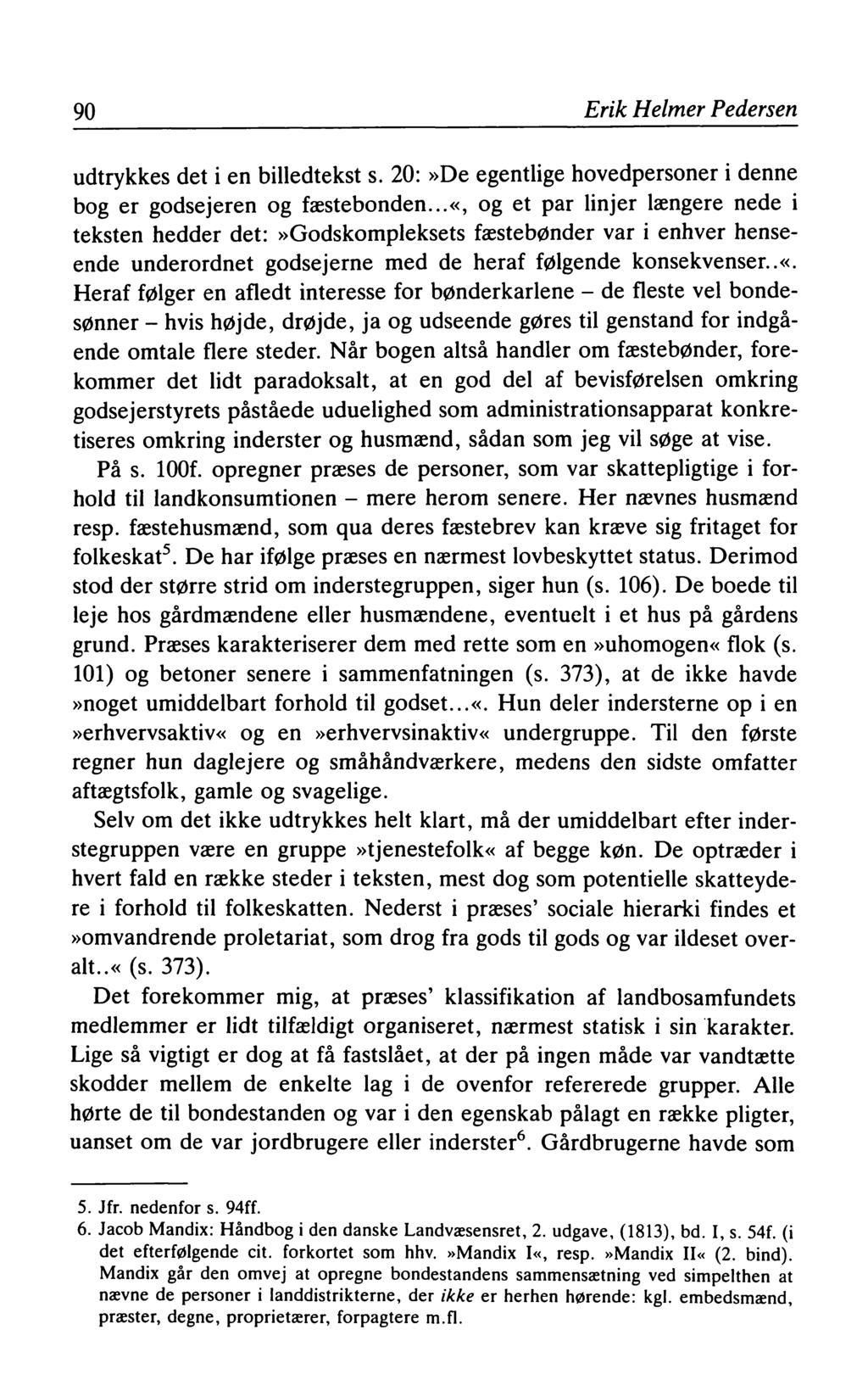 90 Erik Helmer Pedersen udtrykkes det i en billedtekst s. 20:»De egentlige hovedpersoner i denne bog er godsejeren og fæstebonden.