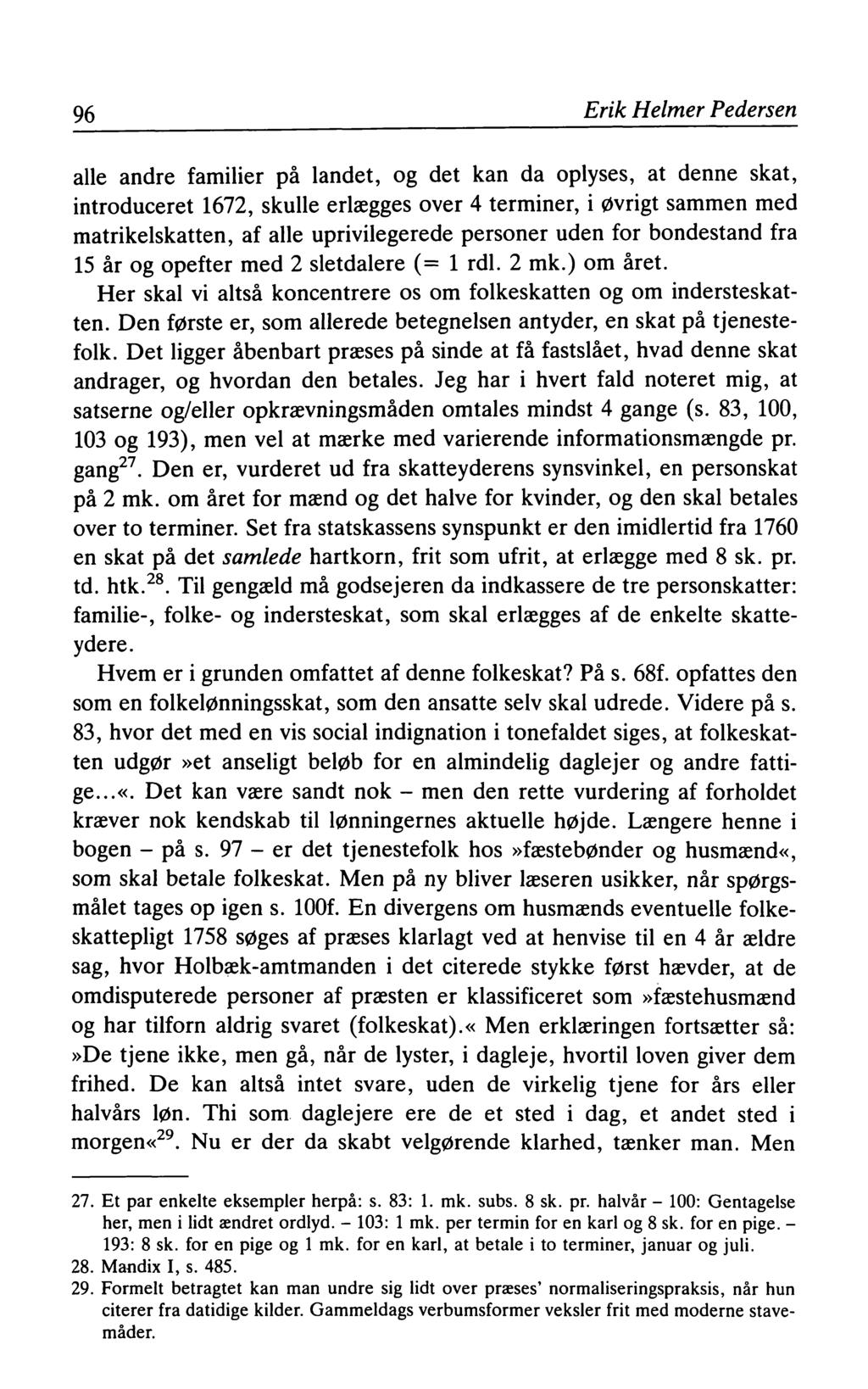 96 Erik Helmer Pedersen alle andre familier på landet, og det kan da oplyses, at denne skat, introduceret 1672, skulle erlægges over 4 terminer, i øvrigt sammen med matrikelskatten, af alle