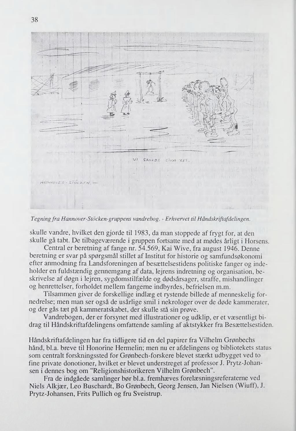 38 Tegning fra Hannover-Stocken-gruppens vandrebog. - Erhvervet til Håndskriftafdelingen. skulle vandre, hvilket den gjorde til 1983, da man stoppede af frygt for, at den skulle gå tabt.