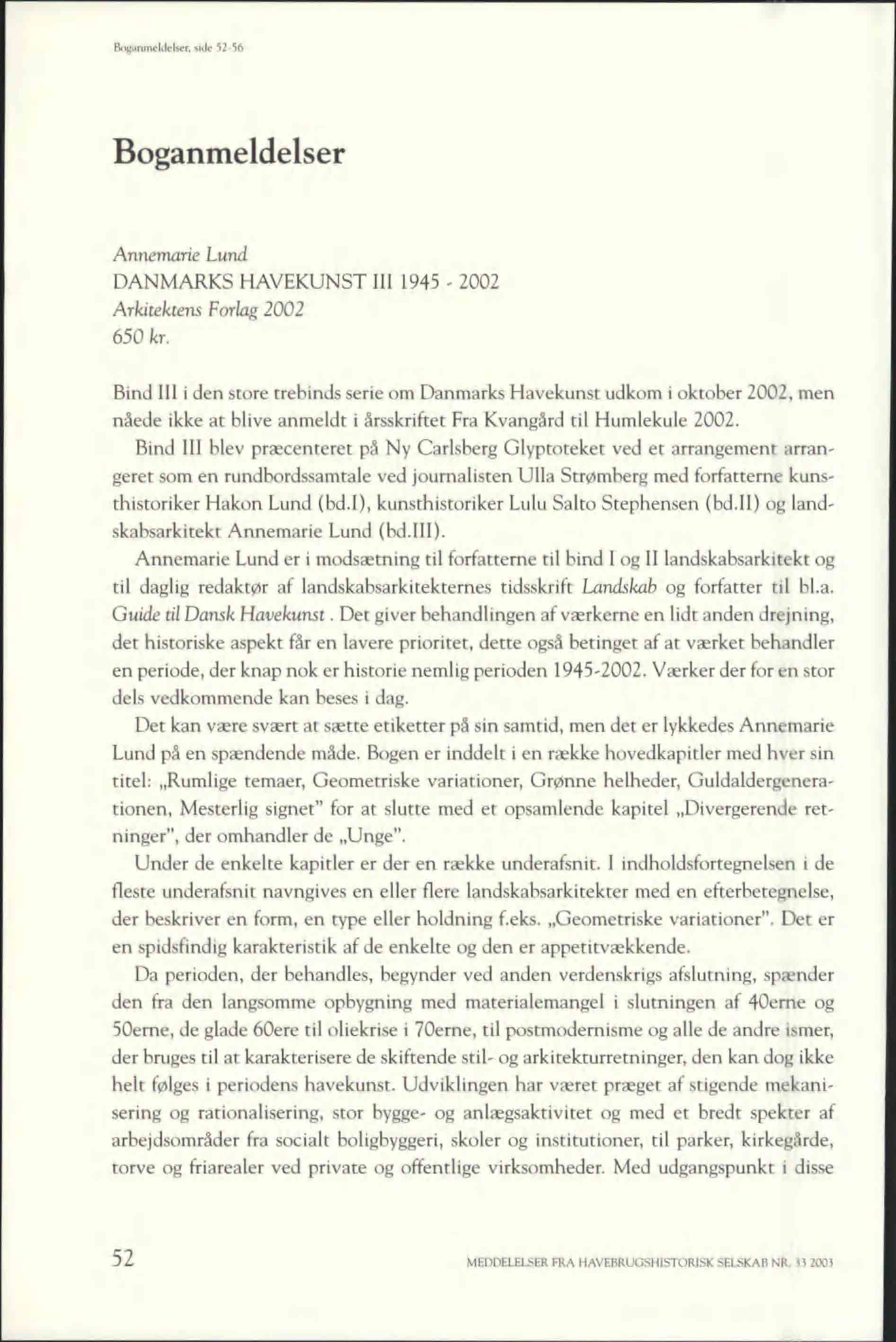 Boganmeldelser, side 52-56 Boganmeldelser Annemarie Lund DANMARKS HAVEKUNST III 1945-2002 Arkitektens Forlag 2002 650 kr.