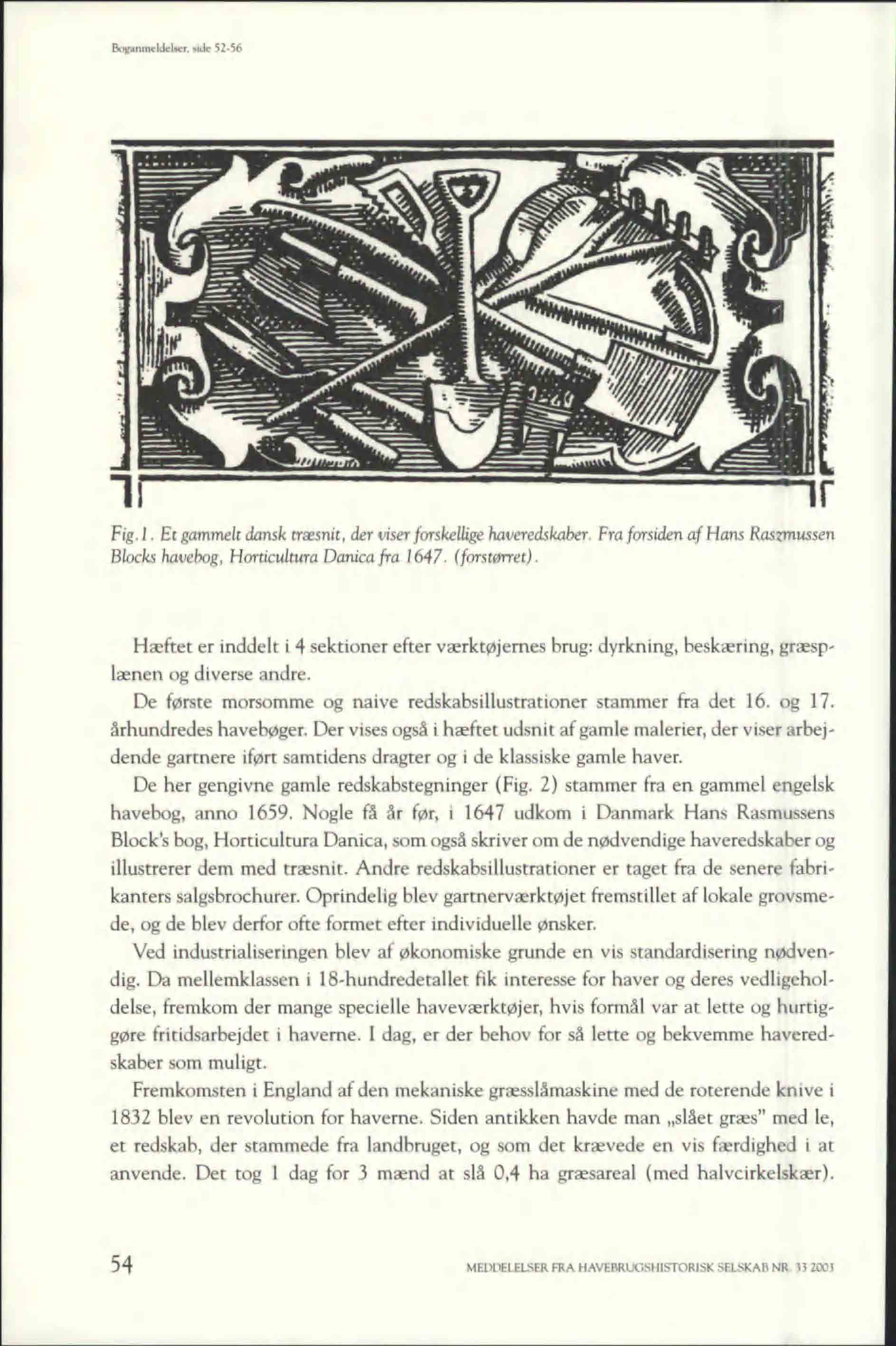 Boganmeldelser, side 52-56 Fig. 1. Et gammelt dansk træsnit, der viser forskellige haveredskaber. Fra forsiden af Hans Raszmussen Blocks havebog, Horticultura Danica fra 1647. (forstørret).