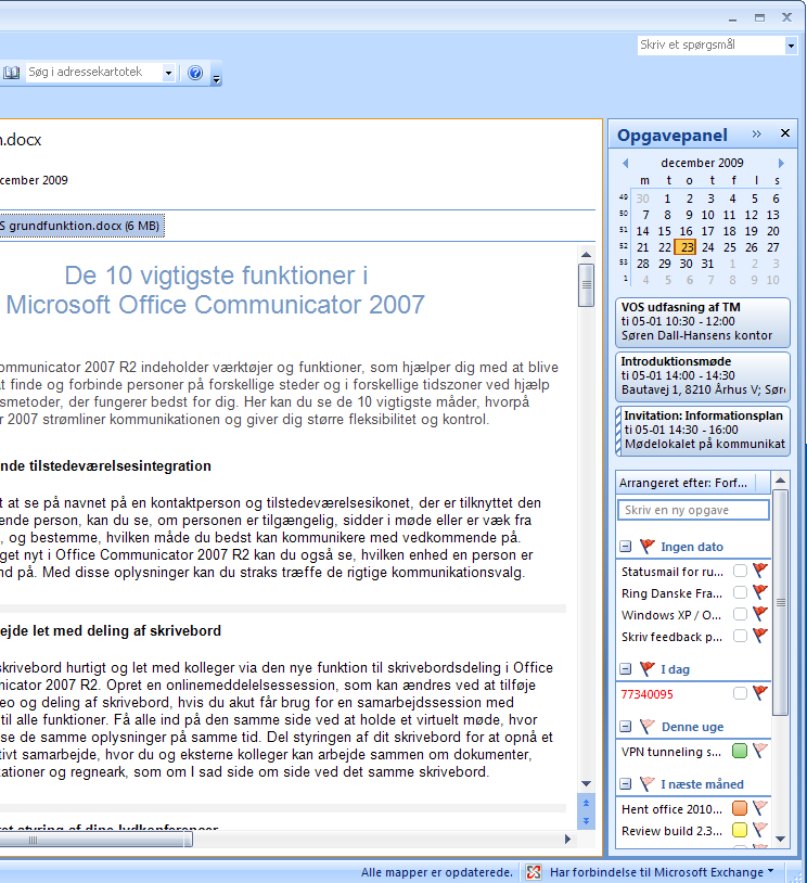 . Opgavepanelet Opgavepanelet er en nyhed i Outlook 2007. Øverst har du en månedsoversigt over indeværende og eventuelt flere måneder samt en liste over de nærmeste aftaler, du har i din kalender.