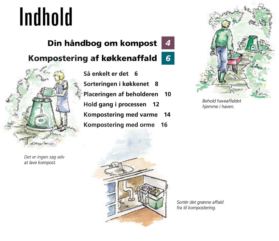 Kompostering med varme 14 Kompostering med orme 16 Behold haveaffaldet hjemme i