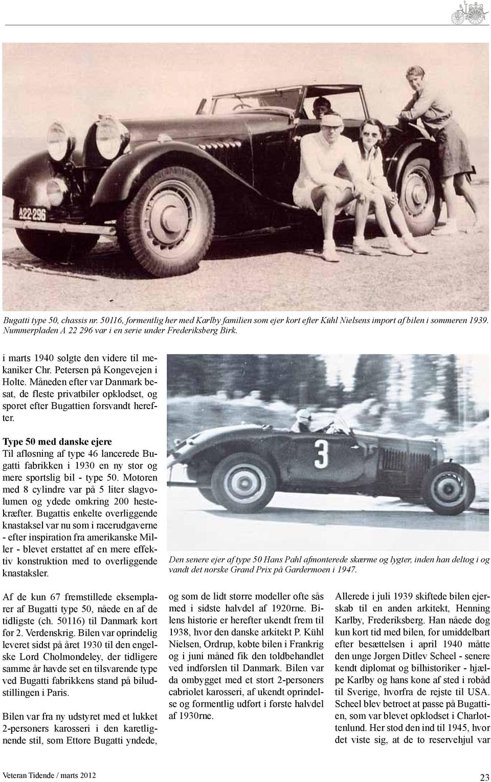 Type 50 med danske ejere Til afløsning af type 46 lancerede Bugatti fabrikken i 1930 en ny stor og mere sportslig bil - type 50.