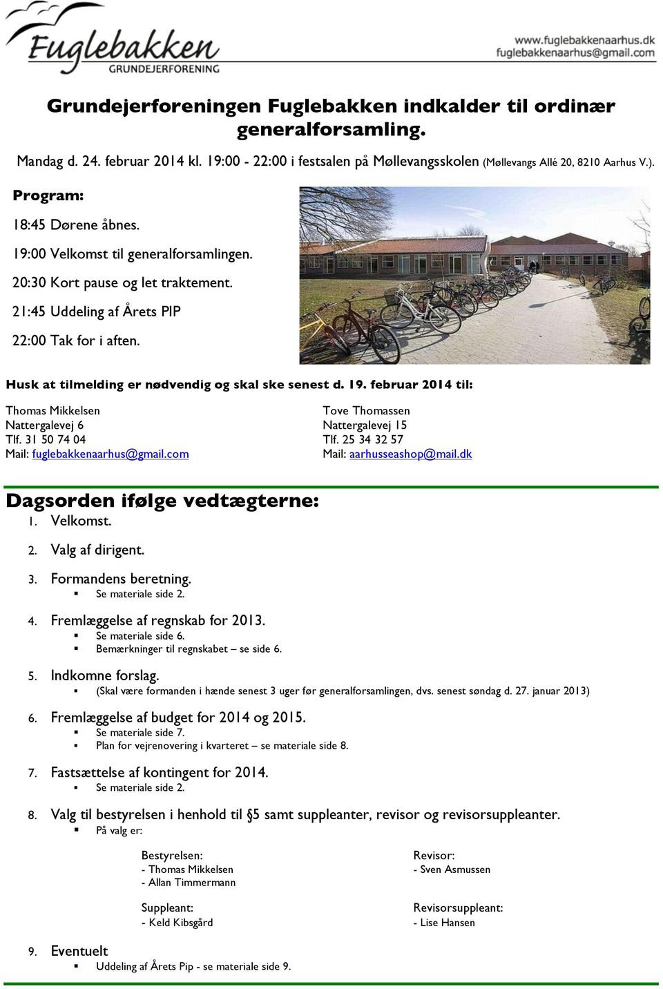Husk at tilmelding er nødvendig og skal ske senest d. 19. februar 2014 til: Thomas Mikkelsen Tove Thomassen Nattergalevej 6 Nattergalevej 15 Tlf. 31 50 74 04 Tlf.