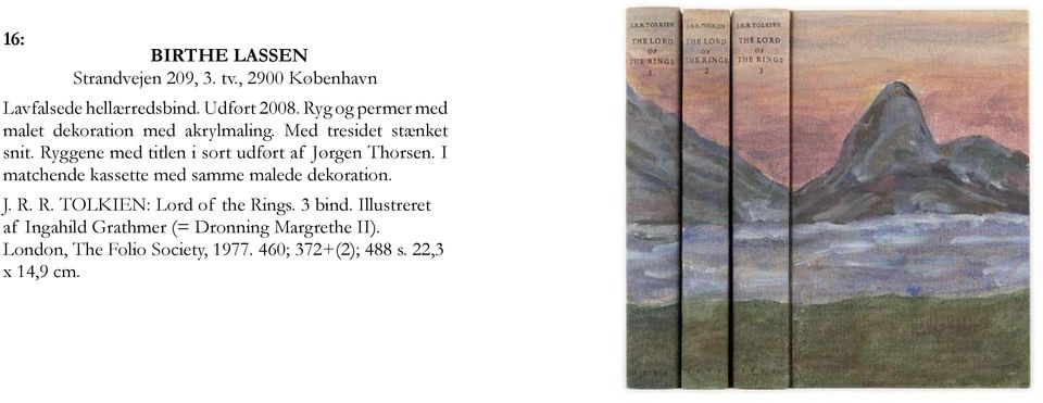 Ryggene med titlen i sort udført af Jørgen Thorsen. I matchende kassette med samme malede dekoration. J. R.