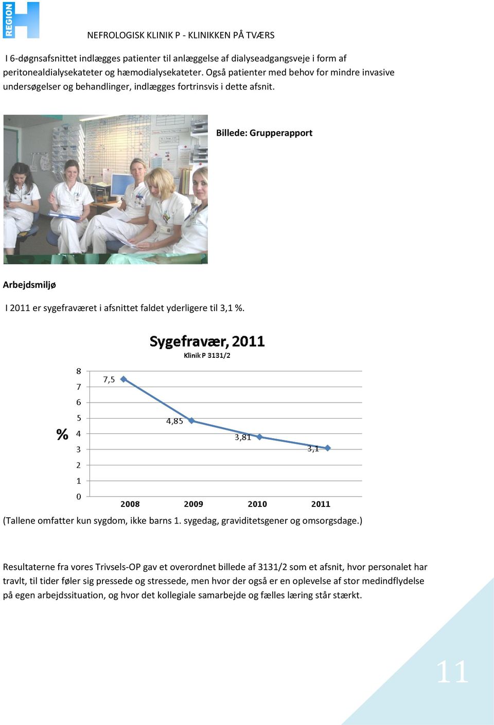 Billede: Grupperapport Arbejdsmiljø I 2011 er sygefraværet i afsnittet faldet yderligere til 3,1 %. (Tallene omfatter kun sygdom, ikke barns 1. sygedag, graviditetsgener og omsorgsdage.