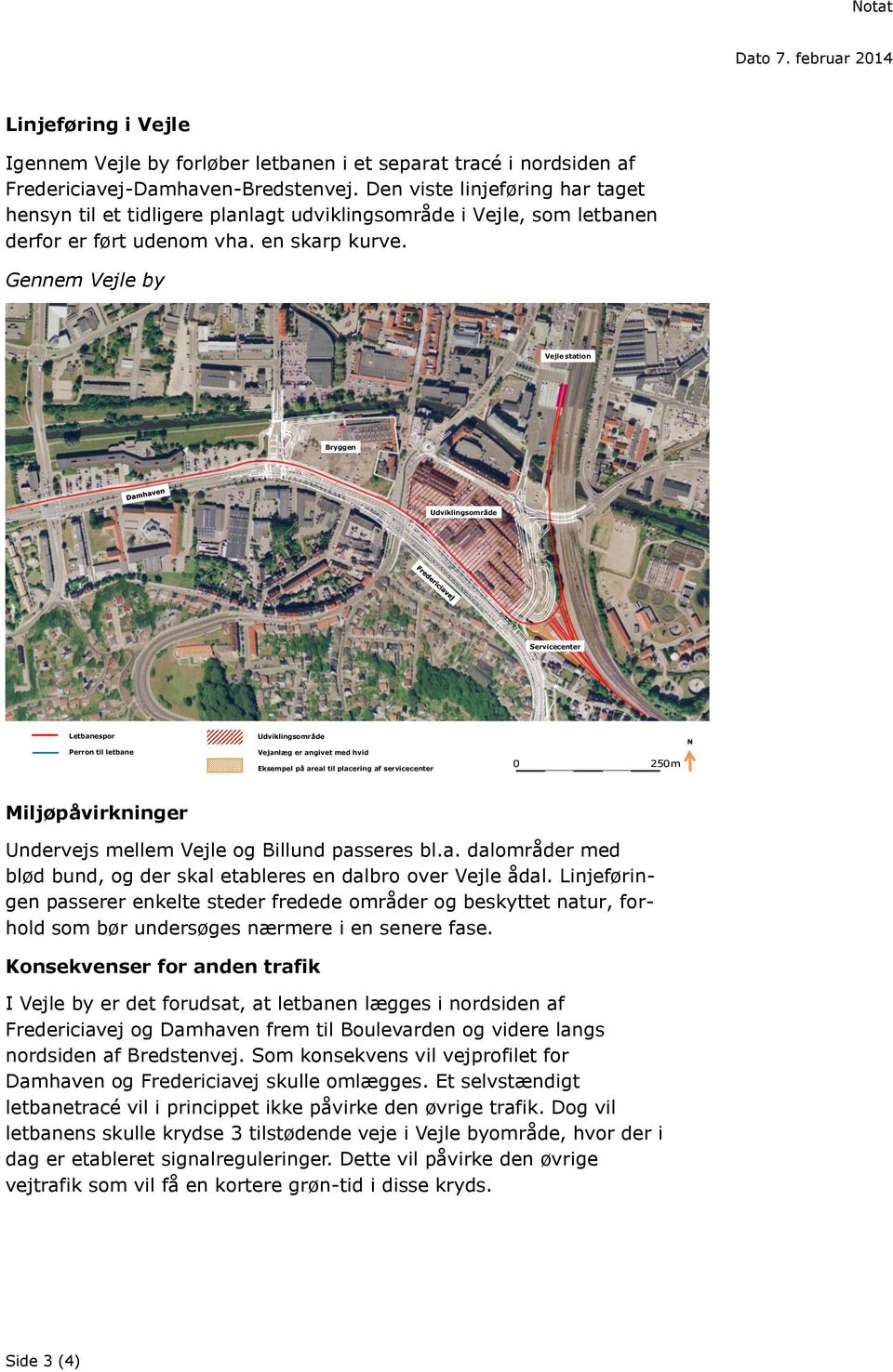 Gennem Vejle by Vejle station Bryggen Udviklingsområde Servicecenter Letbanespor Perron til letbane Udviklingsområde Vejanlæg er angivet med hvid Eksempel på areal til placering af servicecenter 0
