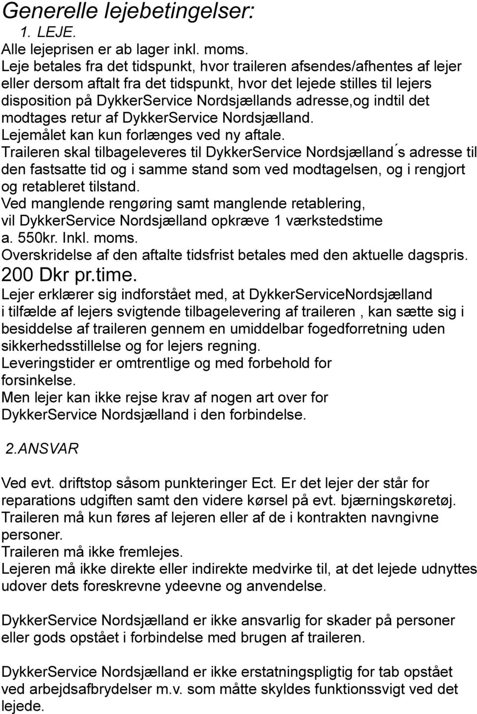 adresse,og indtil det modtages retur af DykkerService Nordsjælland. Lejemålet kan kun forlænges ved ny aftale.