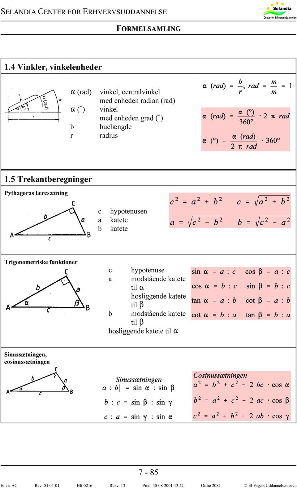 5 Trekantberegninger Pythagoras læresætning c a b hypotenusen katete katete Trigonometriske
