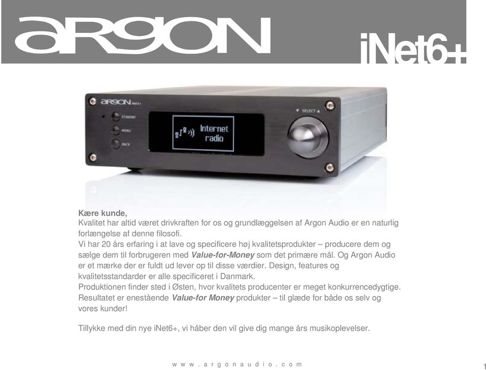 Og Argon Audio er et mærke der er fuldt ud lever op til disse værdier. Design, features og kvalitetsstandarder er alle specificeret i Danmark.
