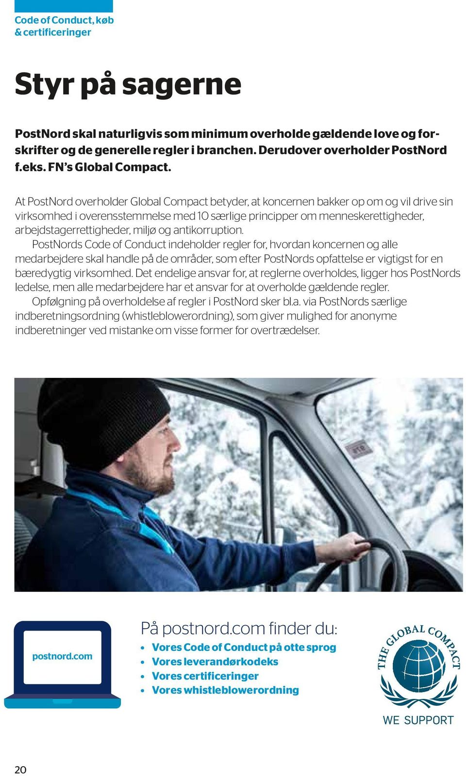 At PostNord overholder Global Compact betyder, at koncernen bakker op om og vil drive sin virksomhed i overensstemmelse med 10 særlige principper om menneskerettigheder, arbejdstagerrettigheder,