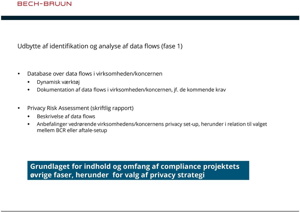 de kommende krav Privacy Risk Assessment (skriftlig rapport) Beskrivelse af data flows Anbefalinger vedrørende