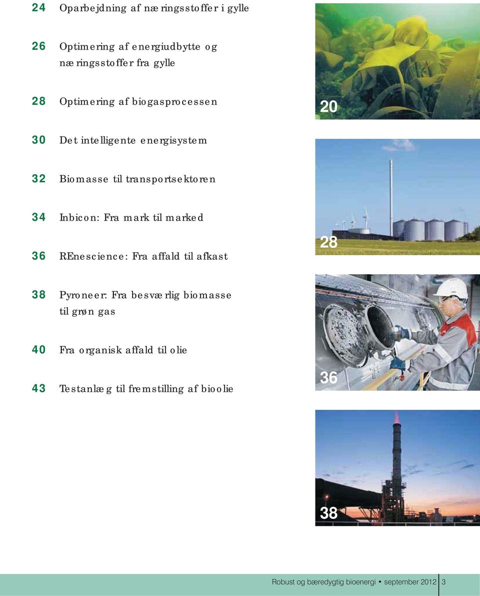 Fra mark til marked 36 REnescience: Fra affald til afkast 28 38 Pyroneer: Fra besværlig biomasse til grøn gas 40