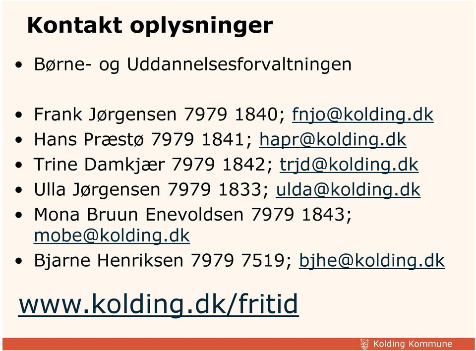 dk Trine Damkjær 7979 1842; trjd@kolding.dk Ulla Jørgensen 7979 1833; ulda@kolding.