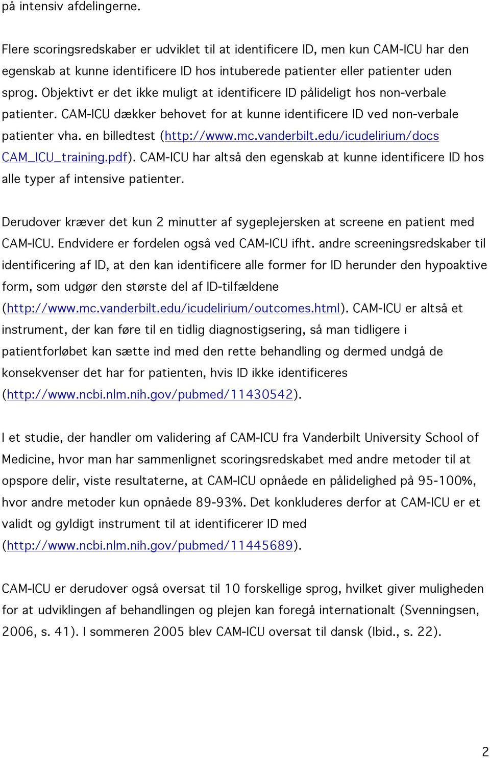 vanderbilt.edu/icudelirium/docs CAM_ICU_training.pdf). CAM-ICU har altså den egenskab at kunne identificere ID hos alle typer af intensive patienter.