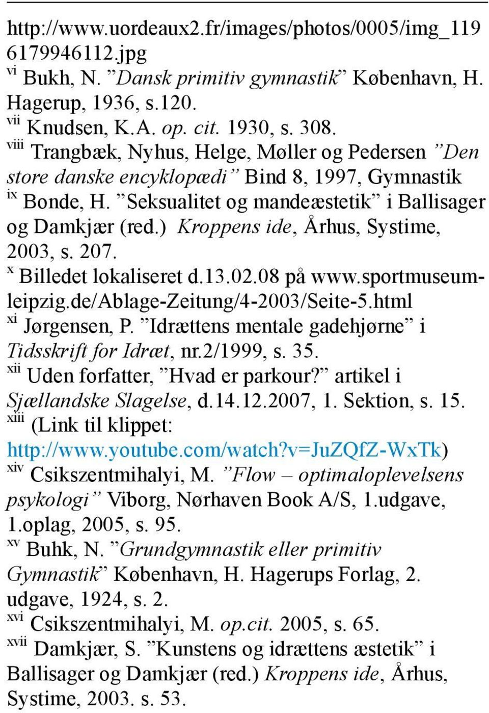 ) Kroppens ide, Århus, Systime, 2003, s. 207. x Billedet lokaliseret d.13.02.08 på www.sportmuseumleipzig.de/ablage-zeitung/4-2003/seite-5.html xi Jørgensen, P.