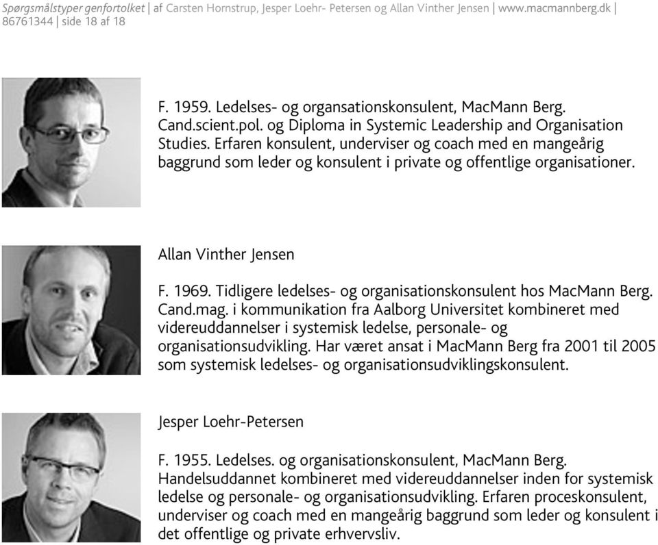 Tidligere ledelses- og organisationskonsulent hos MacMann Berg. Cand.mag.