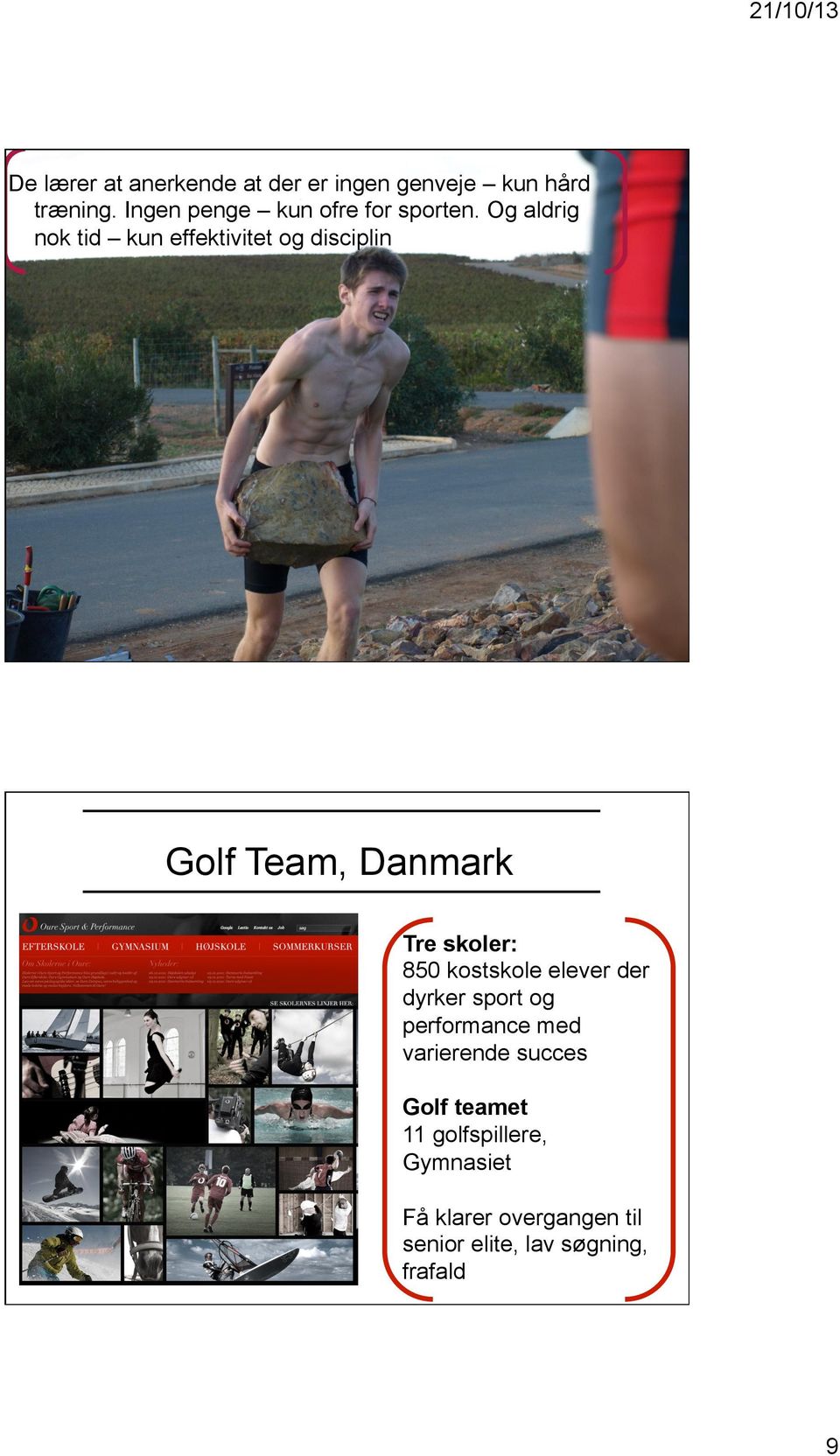 Og aldrig nok tid kun effektivitet og disciplin Golf Team, Danmark Tre skoler: 850