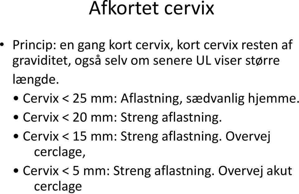 Cervix < 25 mm: Aflastning, sædvanlig hjemme.
