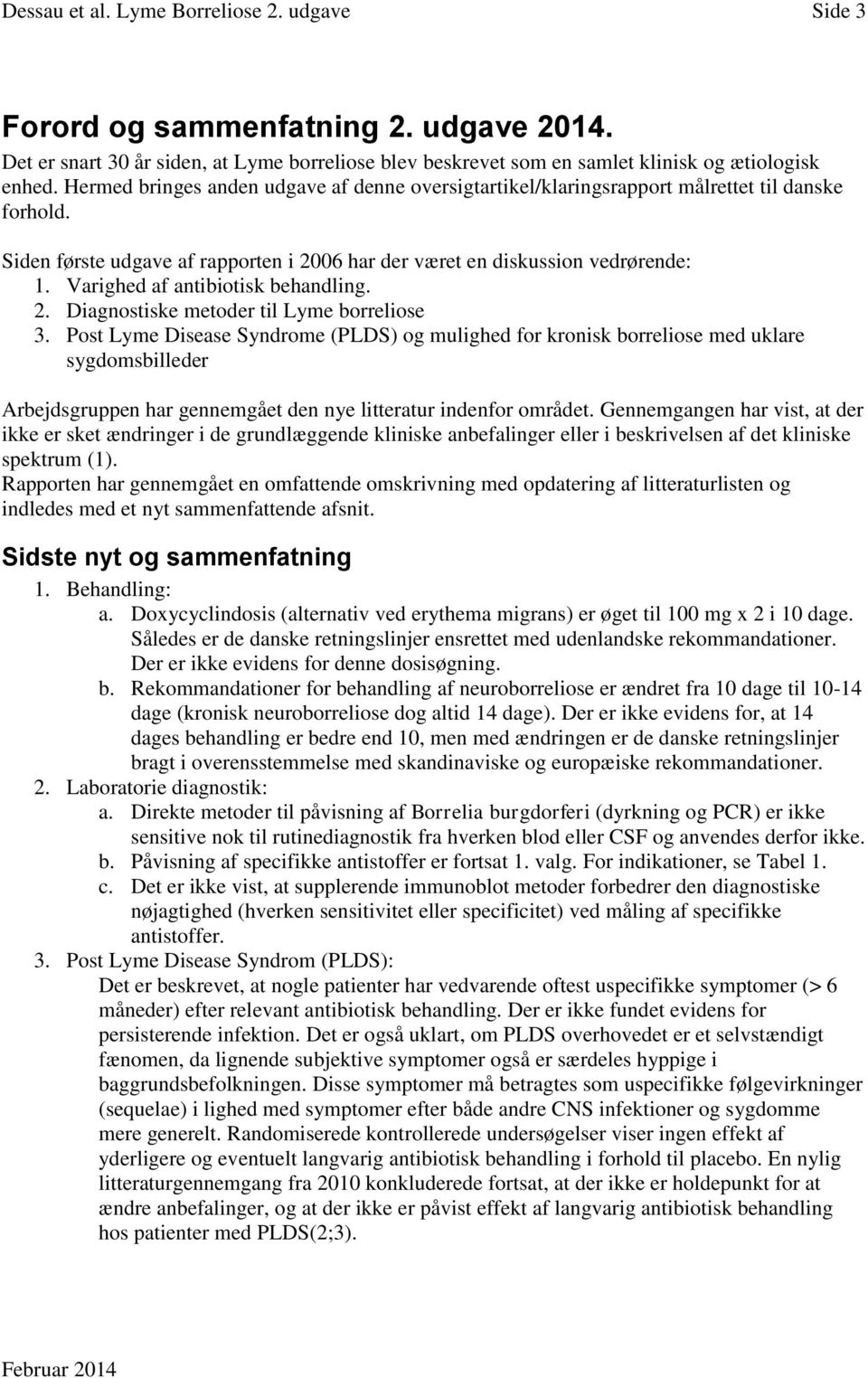 Varighed af antibiotisk behandling. 2. Diagnostiske metoder til Lyme borreliose 3.