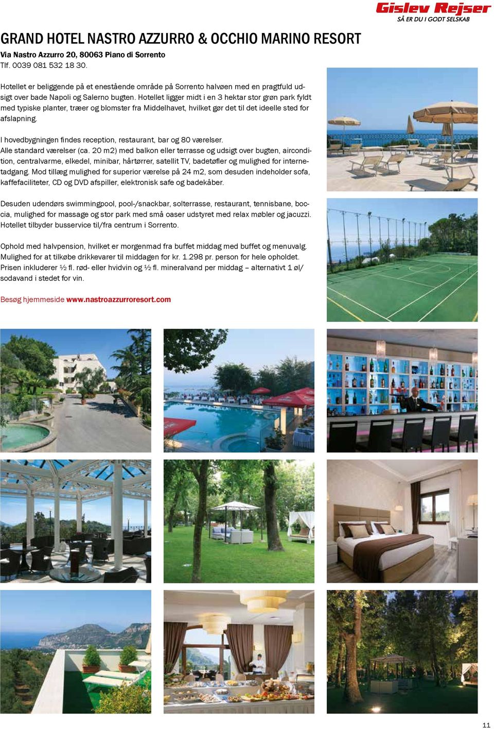 Hotellet ligger midt i en 3 hektar stor grøn park fyldt med typiske planter, træer og blomster fra Middelhavet, hvilket gør det til det ideelle sted for afslapning.