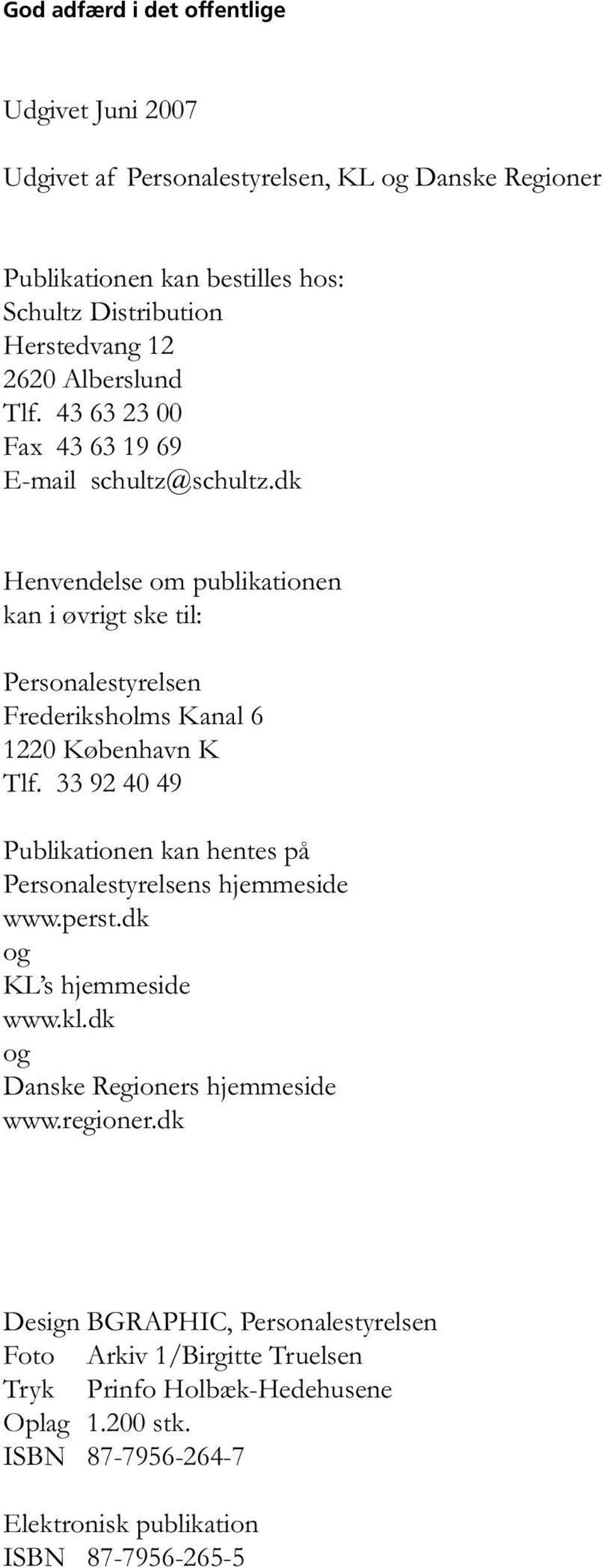 dk Henvendelse om publikationen kan i øvrigt ske til: Personalestyrelsen Frederiksholms Kanal 6 1220 København K Tlf.