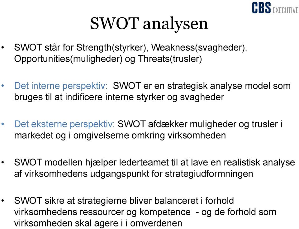 og i omgivelserne omkring virksomheden SWOT modellen hjælper lederteamet til at lave en realistisk analyse af virksomhedens udgangspunkt for